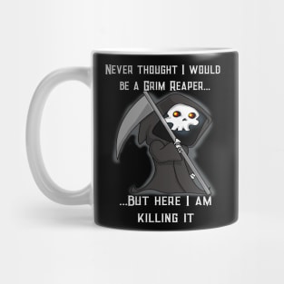 Funny Grim Reaper Here I Am Killing It Mug